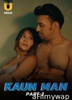 Kaun Man (2024) Part 2 ULLU Hindi Web Series