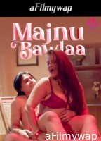 Majnu Bawla (2024) S01 Part 1 Hulchul Hindi Hot Web Series