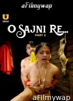 O Sajni Re (2024) Part 2 ULLU Hindi Hot Web Series